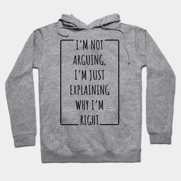 I’m Not Arguing, I’m Just Explaining Why I’m Right v2 Hoodie by Emma